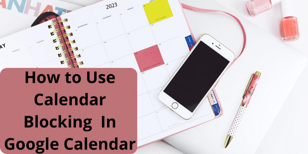 Image showing a phone on top of a planner. The text How to Use Calendar Blocking in Google Calendar is show in the bottom left corner.