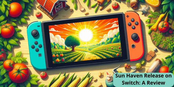 Image of a Nintendo Switch with a generic farm image. The text Sun Haven Release on Switch: A Review is seen in the bottom right corner.